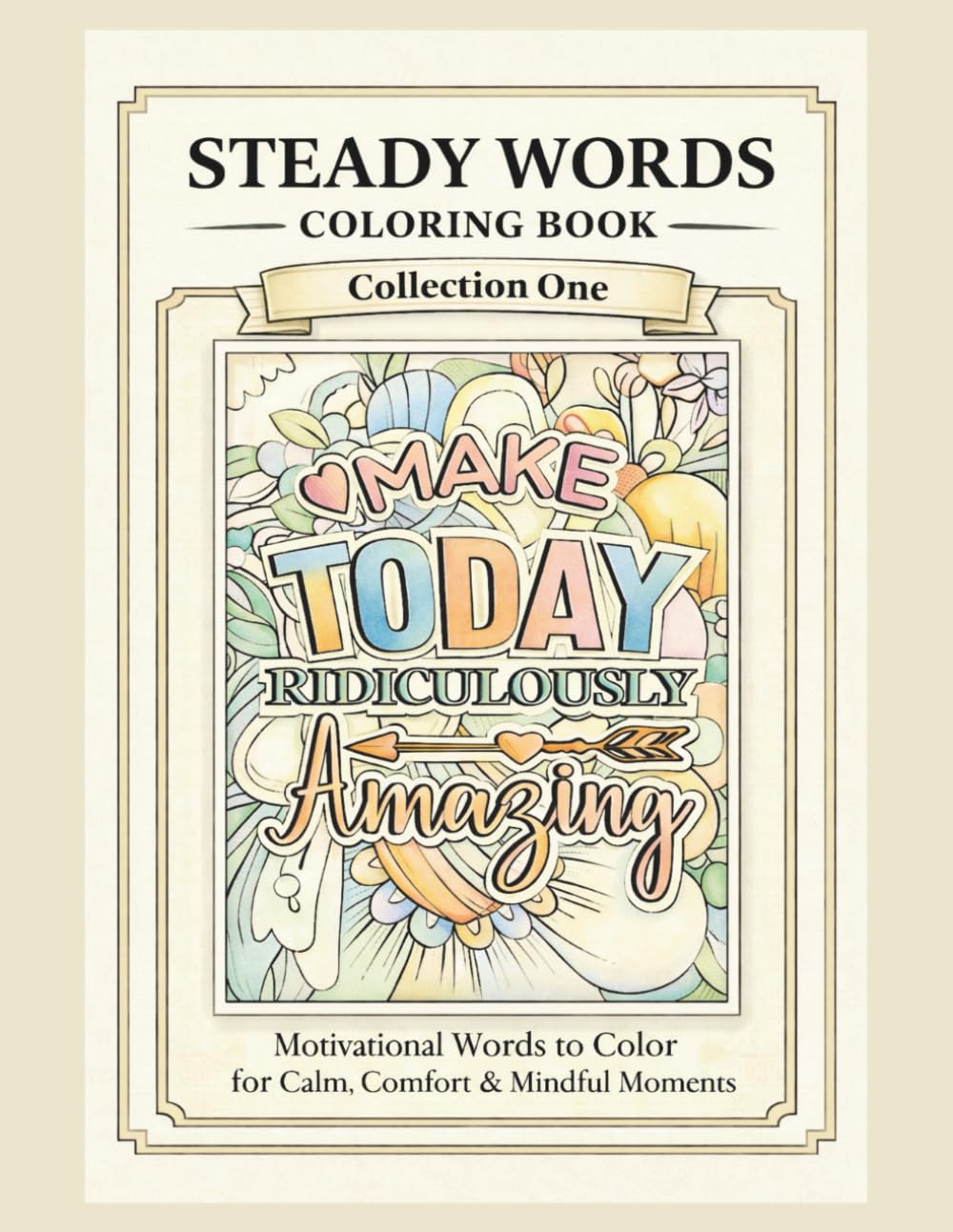 Steady Words Coloring Book - Collection One: Motivational Words to Color for Calm, Comfort & Mindful Moments