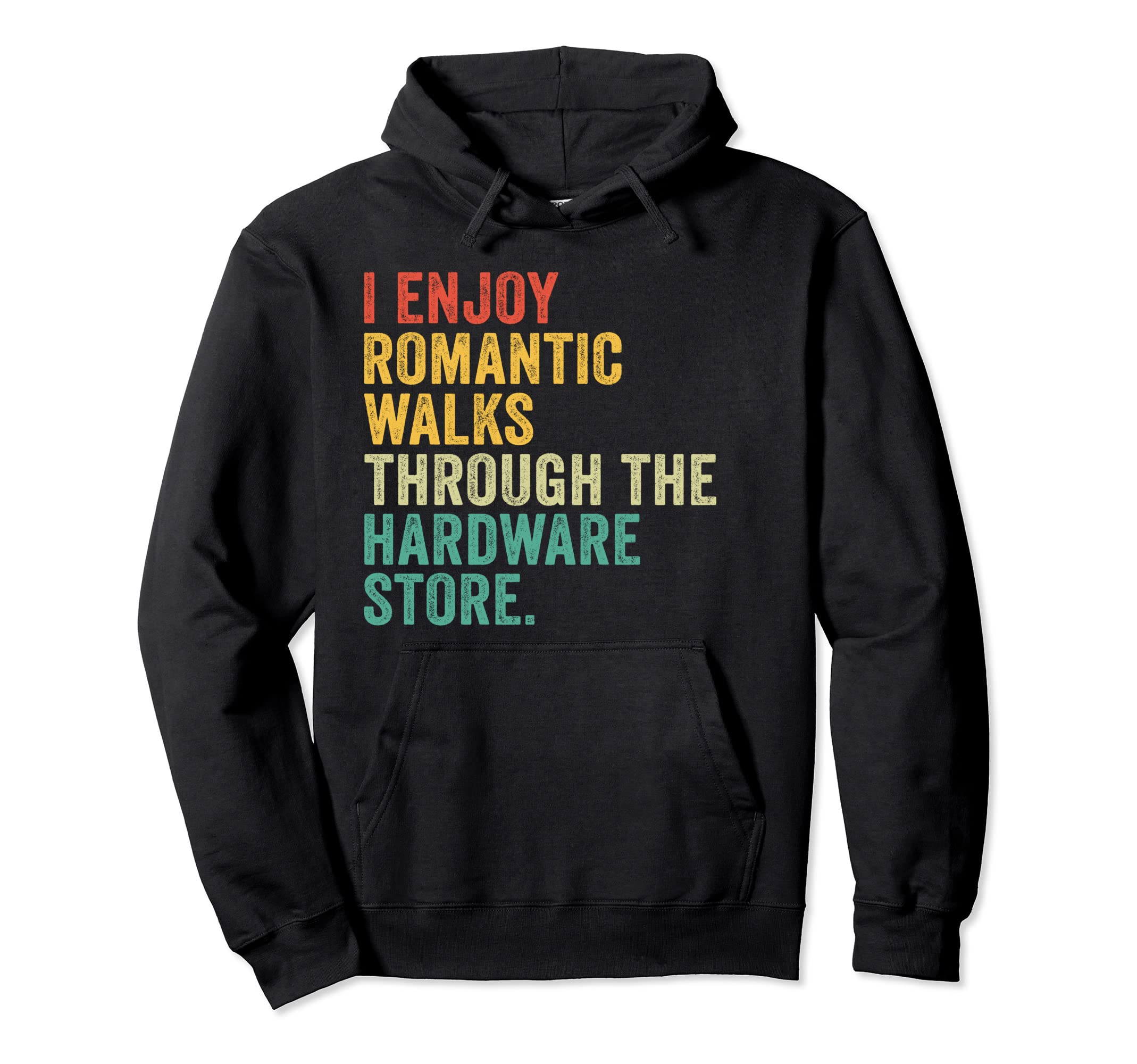 I Enjoy Romantic Walks Through The Hardware Store Vintage Pullover Hoodie