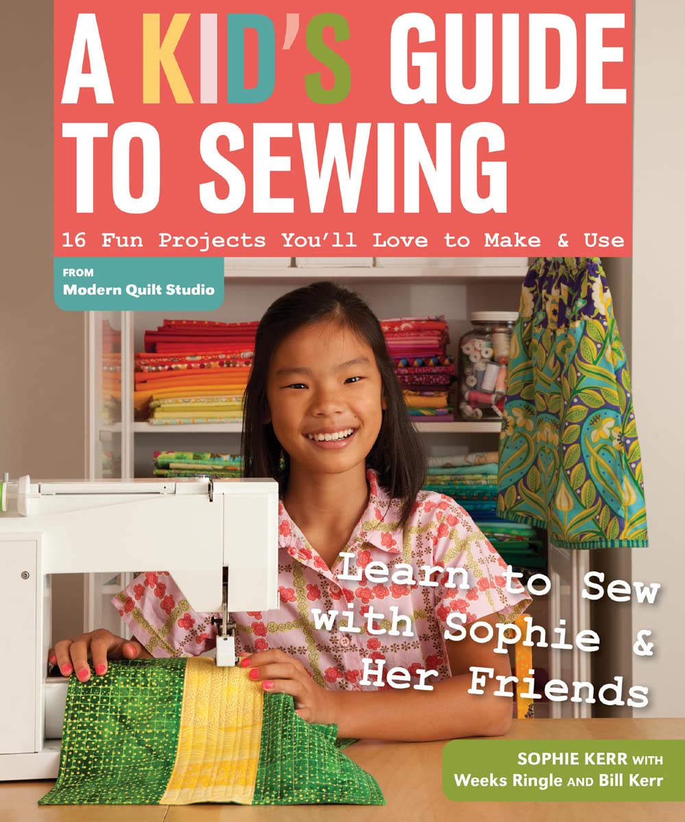 A Kid's Guide to Sewing: Learn to Sew with Sophie & Her Friends • 16 Fun Projects You'll Love to Make & Use      Paperback – August 1, 2013