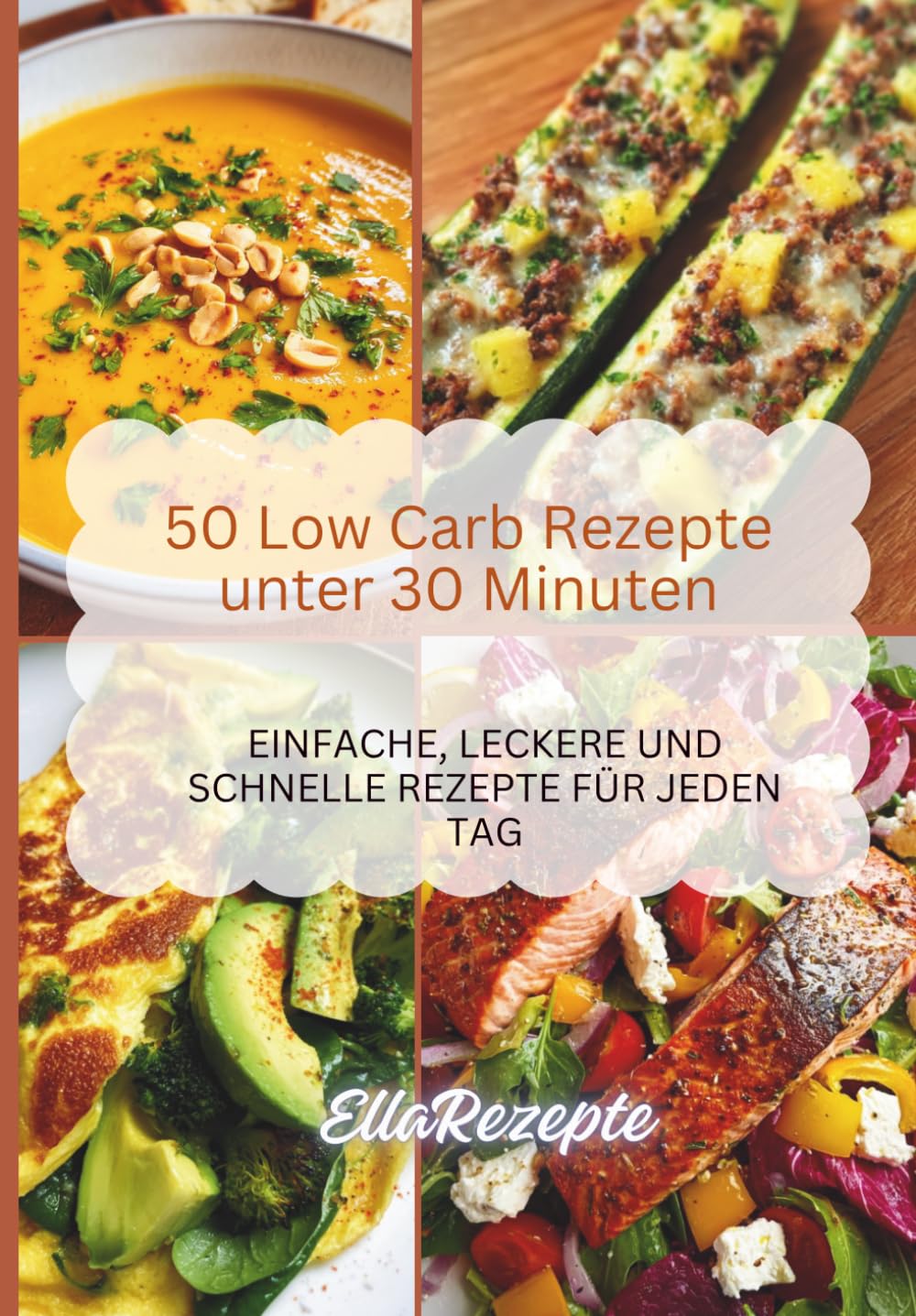 50 Low Carb Rezepte unter 30 Minuten: Einfache, leckere und schnelle Rezepte für jeden Tag