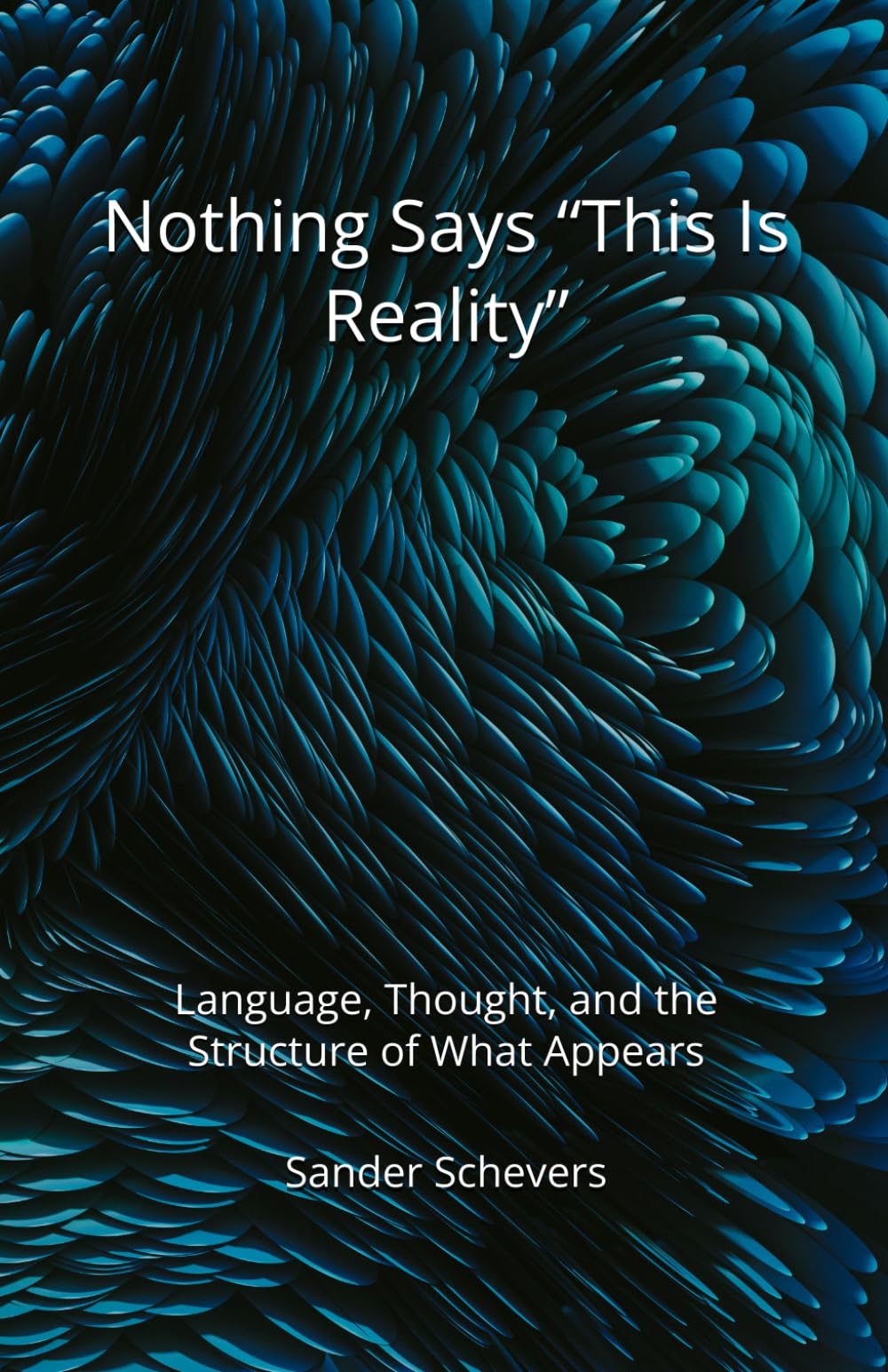 Nothing Says “This Is Reality”: Language, Thought, and the Structure of What Appears