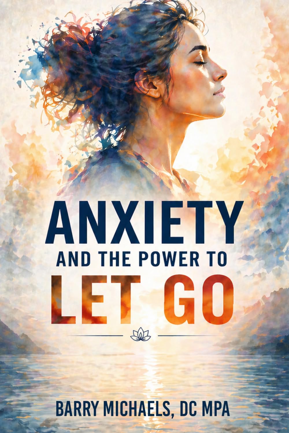 Anxiety and the Power to Let Go (SERIES 3 — The Mind & Mood Wellness Series Emotional balance, mental clarity, and habits that support a healthier mind.)