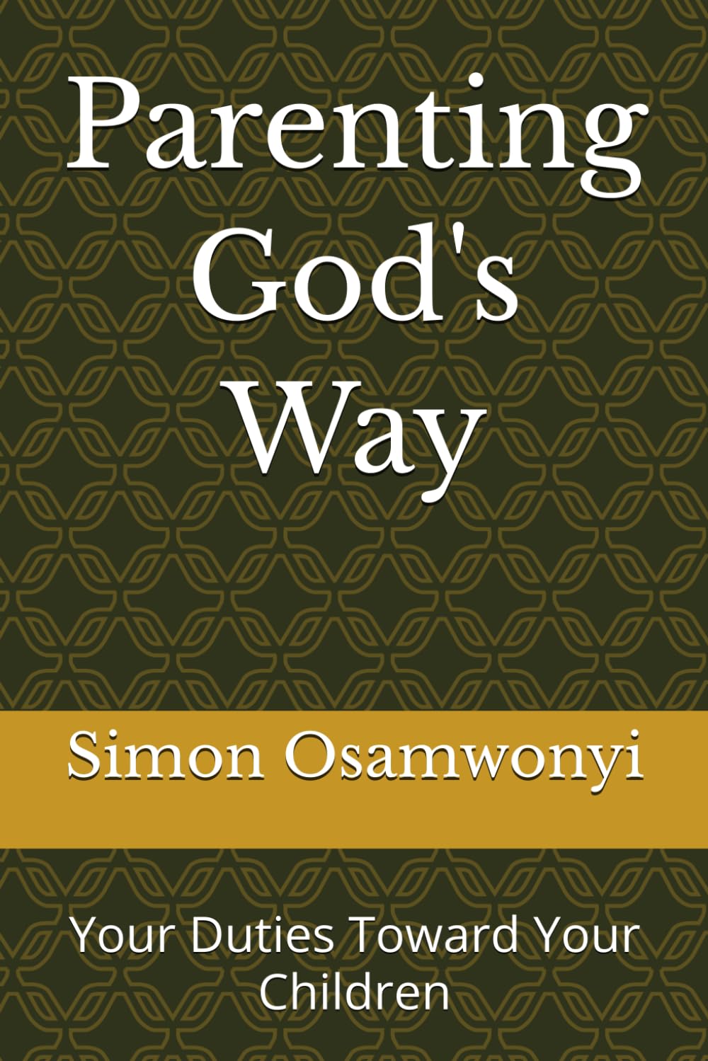 Parenting God's Way: Your Duties Toward Your Children