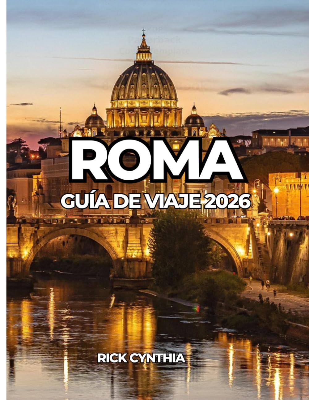 ROMA GUÍA DE VIAJE 2026: Una guía completa de atracciones, gastronomía, barrios y consejos para viajar de forma inteligente.