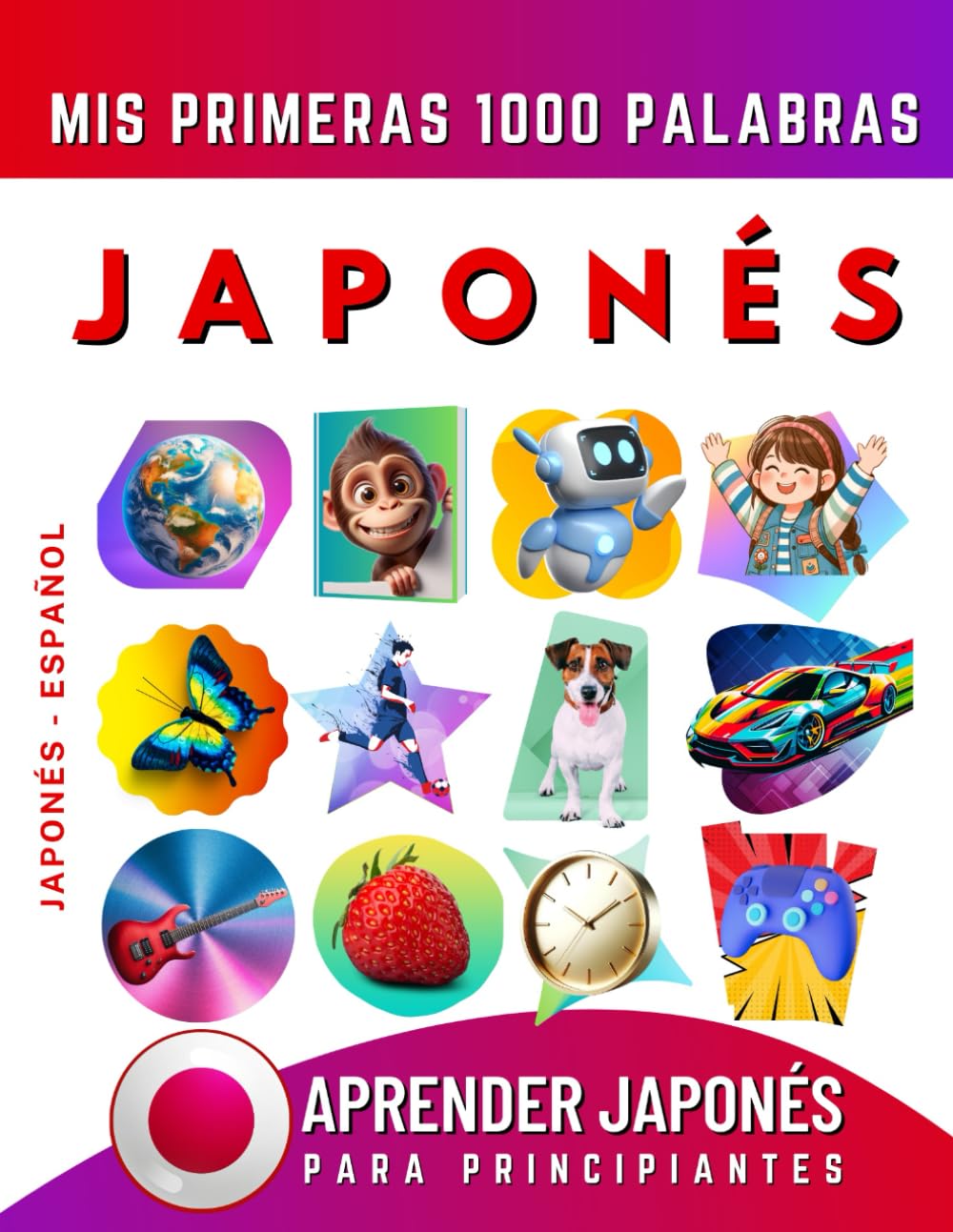 Aprender Japonés para Principiantes, Mis Primeras 1000 Palabras: Libro Bilingüe de Aprendizaje de Japonés - Español para Niños y Adultos