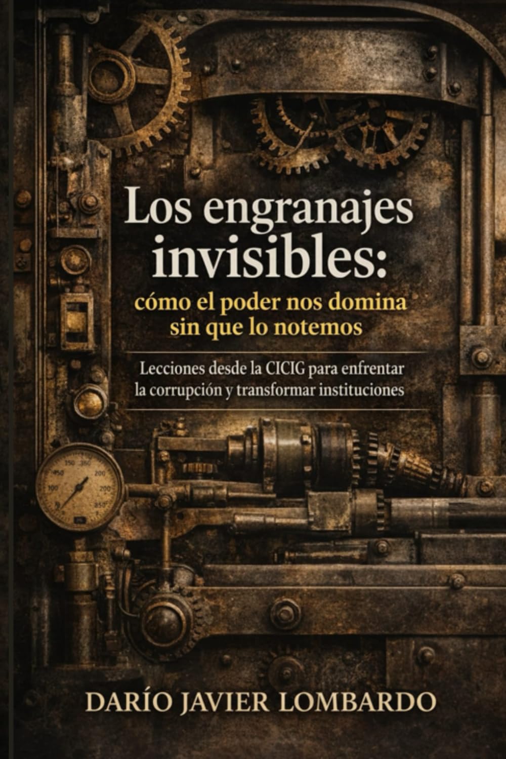 Los engranajes invisibles: Cómo el poder nos domina sin que lo notemos