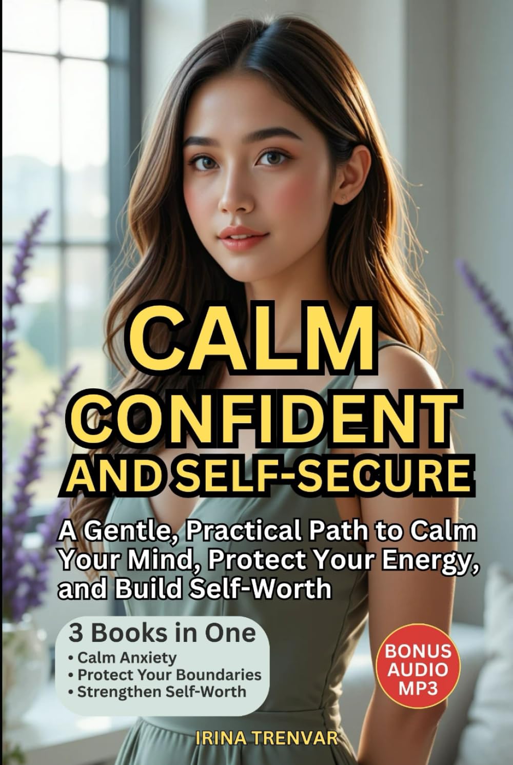 Calm, Confident, and Self-Secure: A Guided Self-Love Journey to Build Self-Worth, Confidence, and Emotional Calm (Self Love Books for Women)