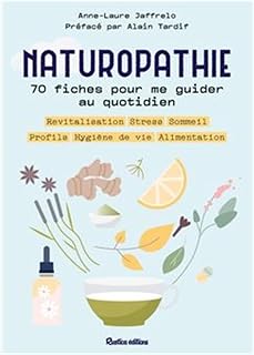 Naturopathie : 70 fiches pour me guider toute l'année !: Profils, alimentation, sommeil, stress, revitalisation, hygiène de vie