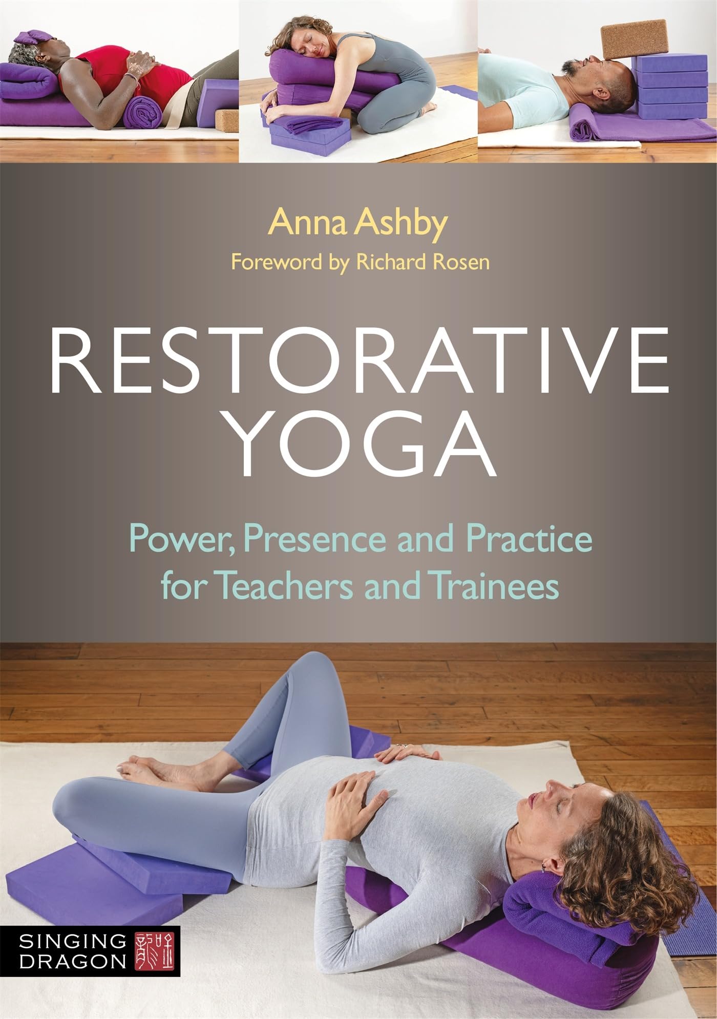 Restorative Yoga : Power, Presence and Practice for Teachers and Trainees by ...