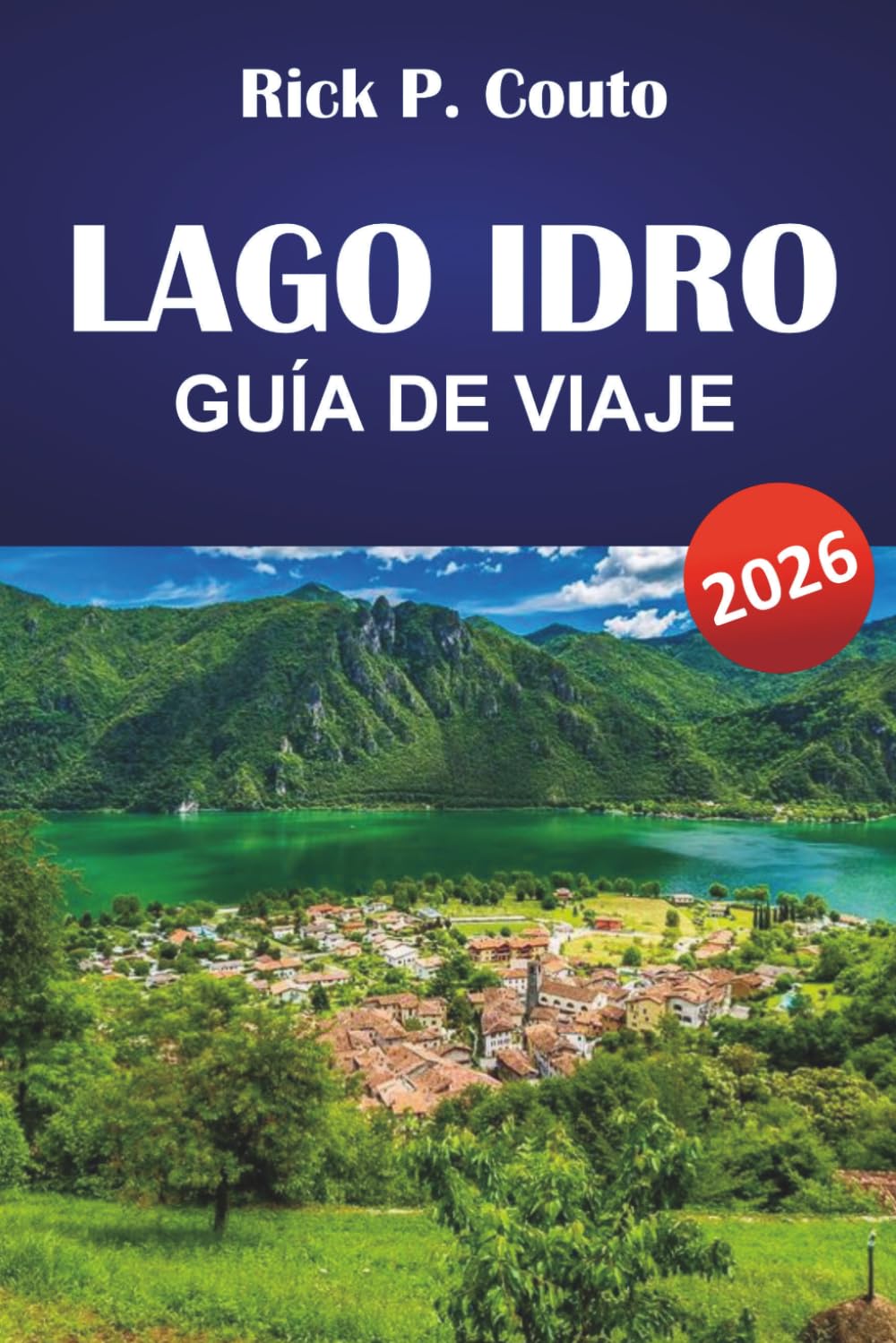 LAGO IDRO GUÍA DE VIAJE 2026: Explora senderos panorámicos, cultura local, aventuras al aire libre y auténticas experiencias junto al lago en Lombardía