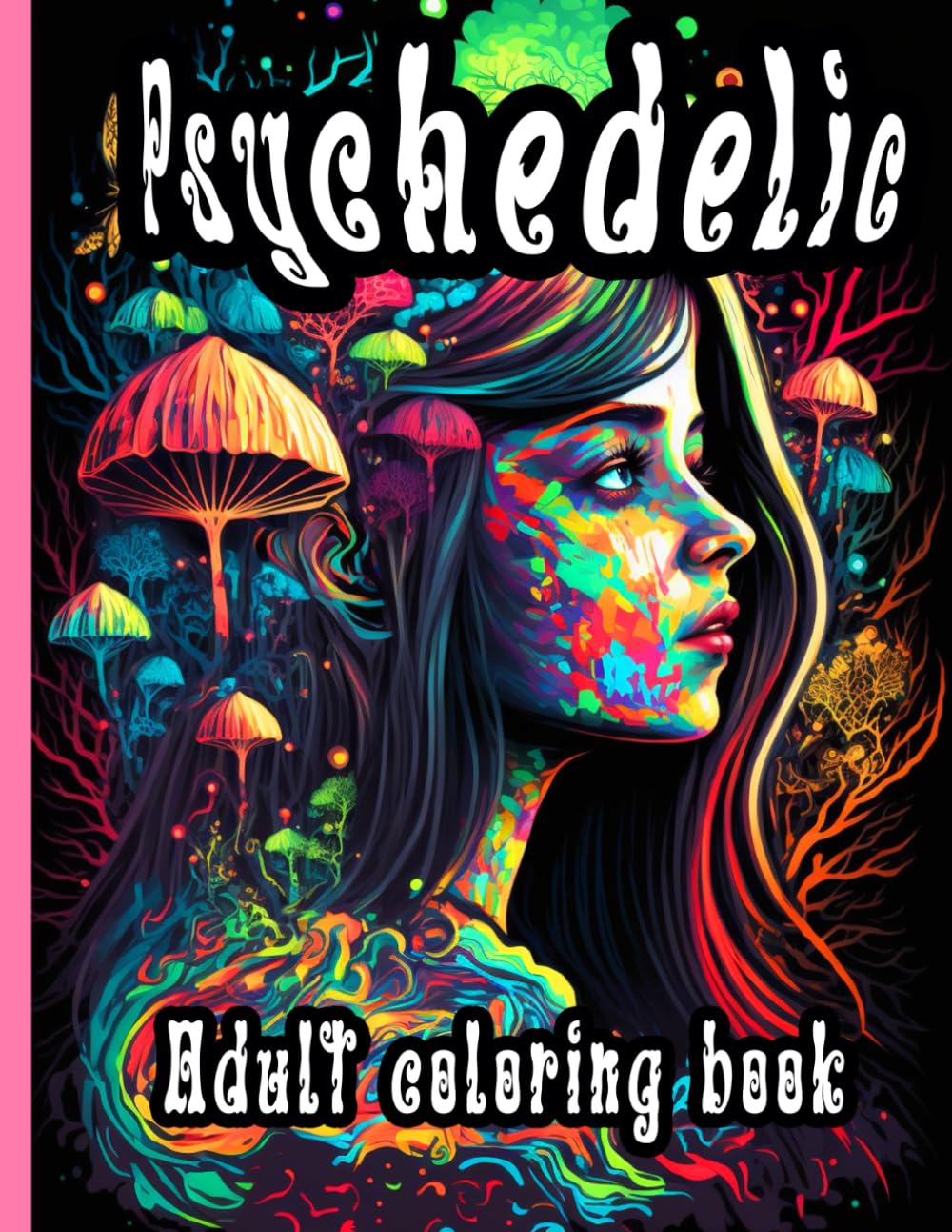 Psychedelic Adult Coloring Book: Trippy Mandalas, Mind-Bending Patterns & Surreal Art for Relaxation, Stress Relief & Creativity