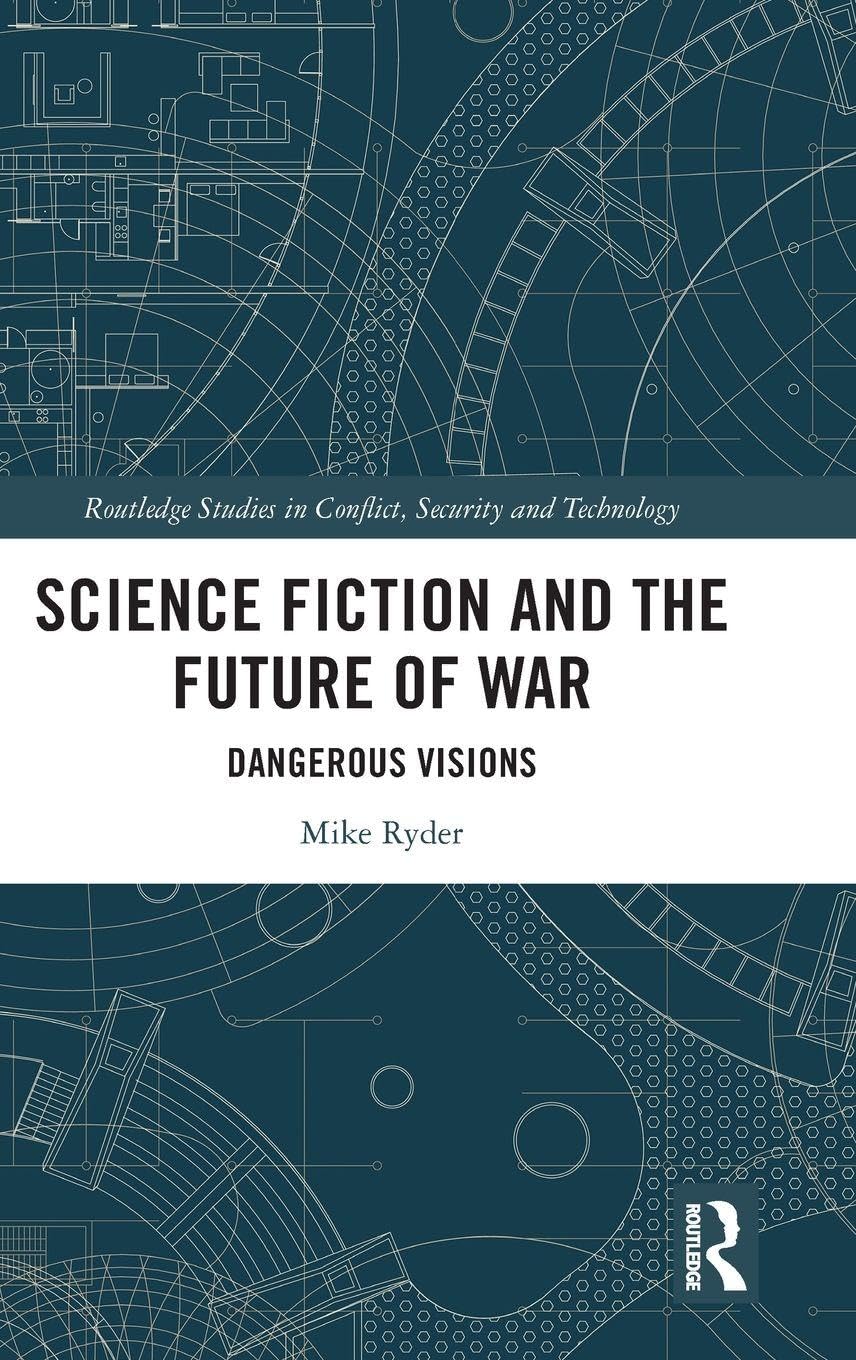 Science Fiction and the Future of War: Dangerous Visions (Routledge Studies in Conflict, Security and Technology)