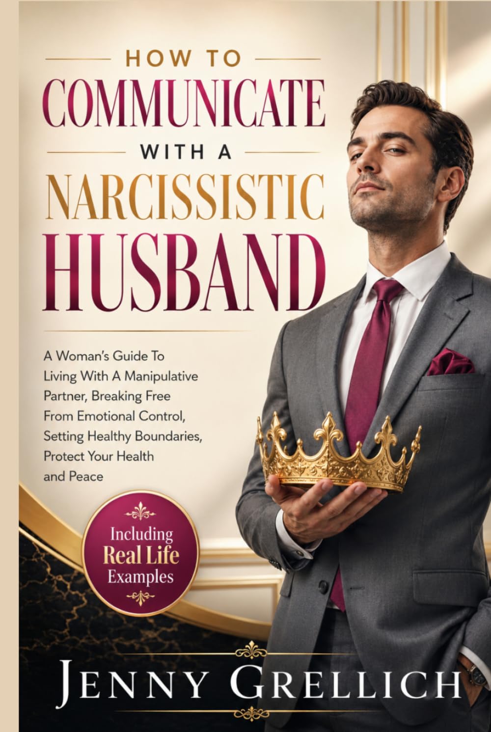 How To Communicate With A Narcissistic Husband: A Woman's Guide To Living With A Manipulative Partner, Breaking Free From Emotional Control, Setting Healthy Boundaries, Protect Your Health and Peace