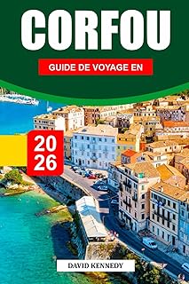 GUIDE DE VOYAGE DE CORFOU 2026: Découvrez les plages à couper le souffle de la Grèce, des séjours exclusifs et des aventures inoubliables
