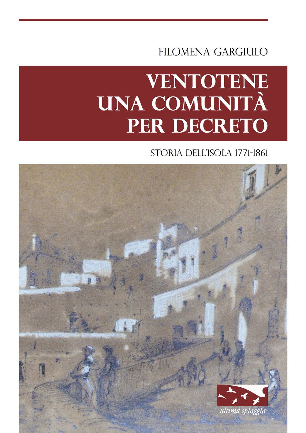 Ventotene Una Comunità Per Decreto. Storia Dell'isola 1771-1861 - 4
