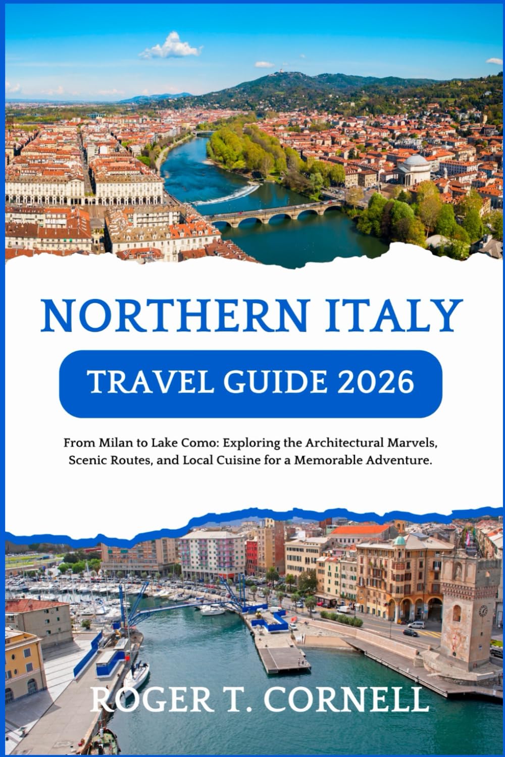 Northern Italy Travel Guide 2026: From Milan to Lake Como: Exploring the Architectural Marvels, Scenic Routes, and Local Cuisine for a Memorable Adventure.
