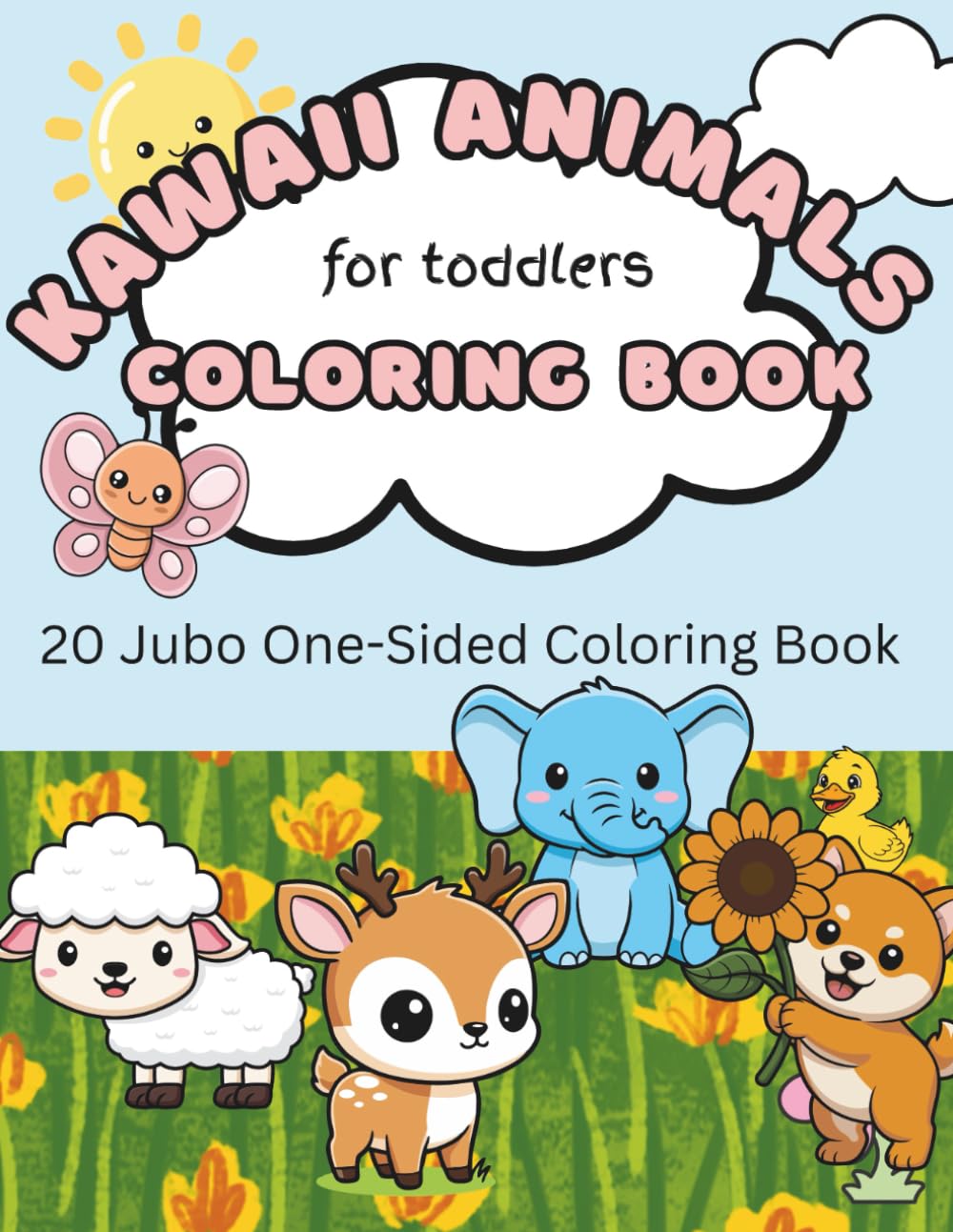 Kawaii Animals Coloring Book for Toddlers Ages 2-4 ; 20 Jumbo One-Sided Happy Cute Animal Pages to Color: Smiling Kawaii Bunnies, Kittens, Puppies & ... Black Line Art for Toddlers and Children