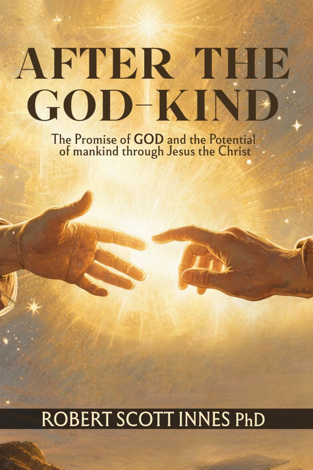 AFTER THE GOD-KIND: The Promise of GOD and the Potential of Man-kind through Jesus the Christ