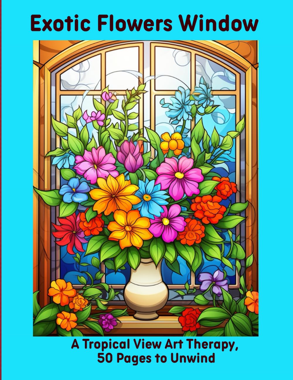 Exotic Flowers Window: A Tropical View Art Therapy, 50 Pages to Unwind