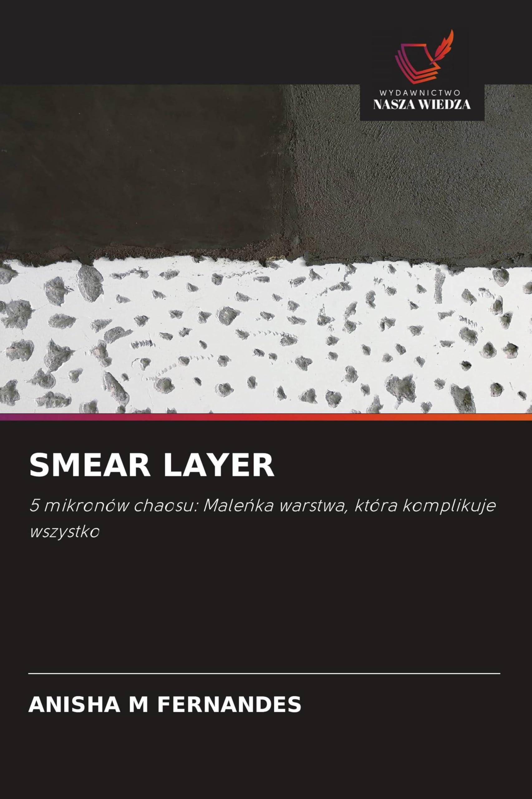 Smear Layer: 5 mikronów chaosu: Male¿ka warstwa, która komplikuje wszystko