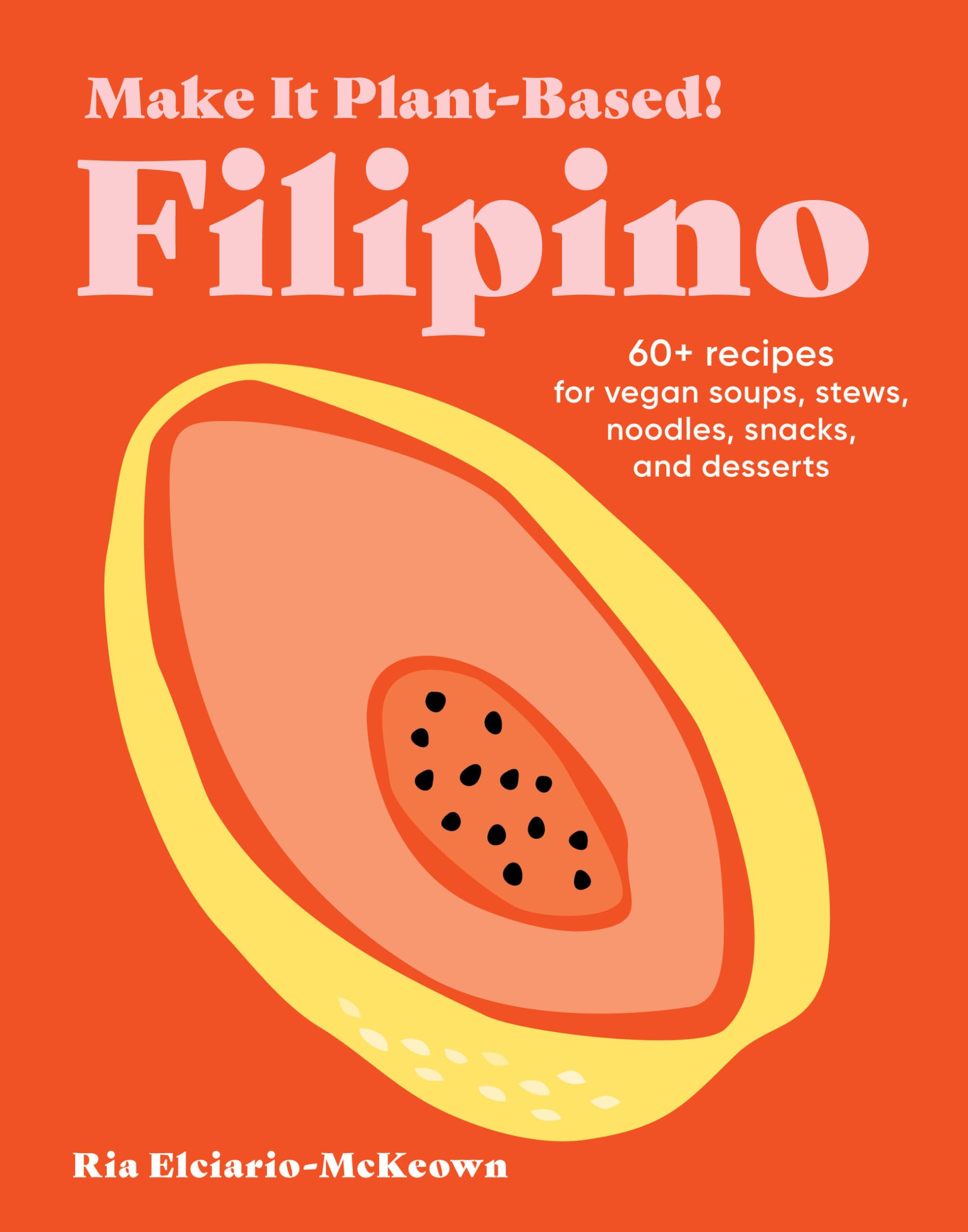Make It Plant-Based! Filipino: A Cookbook (Make It Plant-Based! Cookbooks)