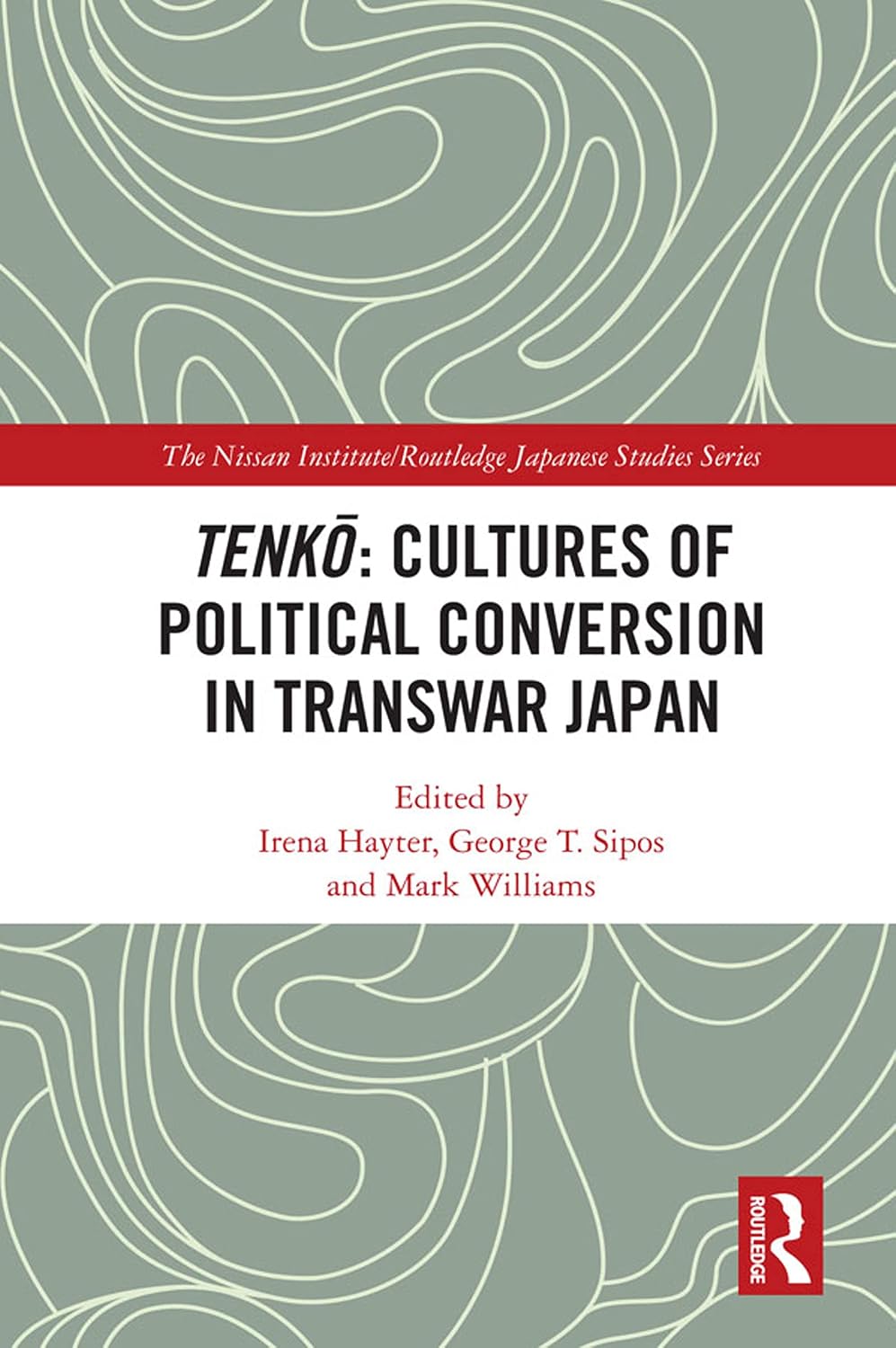 Tenkō: Cultures of Political Conversion in Transwar Japan (Nissan Institute/Routledge Japanese Studies)