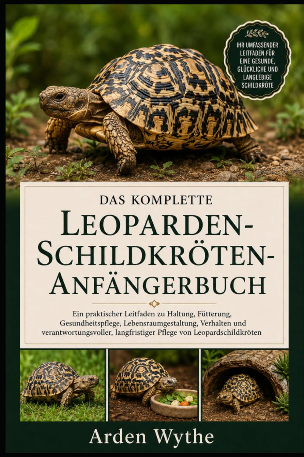 DAS KOMPLETTE LEOPARDEN-SCHILDKRÖTEN-ANFÄNGERBUCH K: Ein praktischer Leitfaden zu Haltung, Fütterung, Gesundheitspflege, Lebensraumgestaltung, ... langfristiger Pflege von Leopardschildkröten