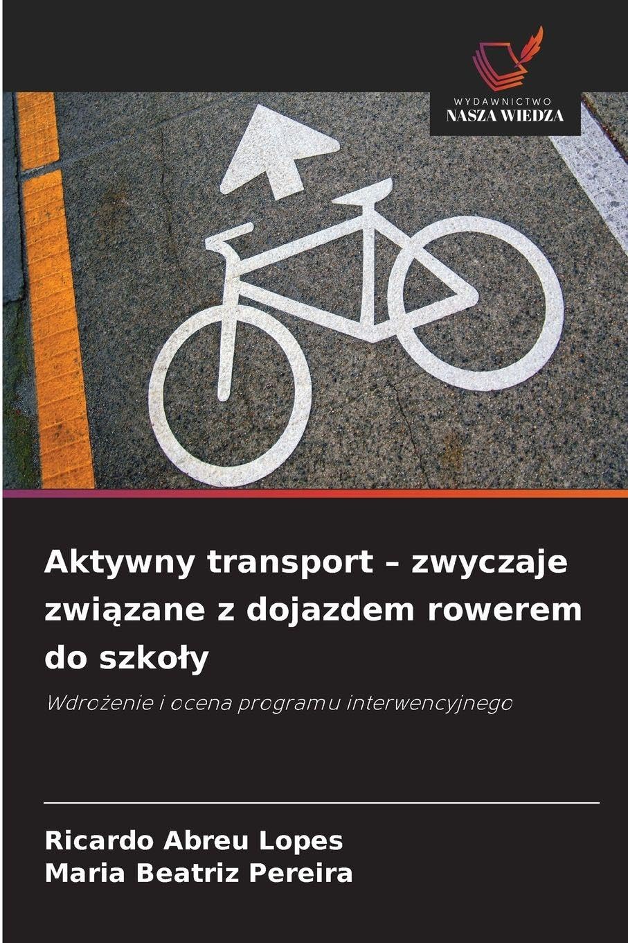 Aktywny transport - zwyczaje zwi¿zane z dojazdem rowerem do szko¿y: Wdro¿enie i ocena programu interwencyjnego