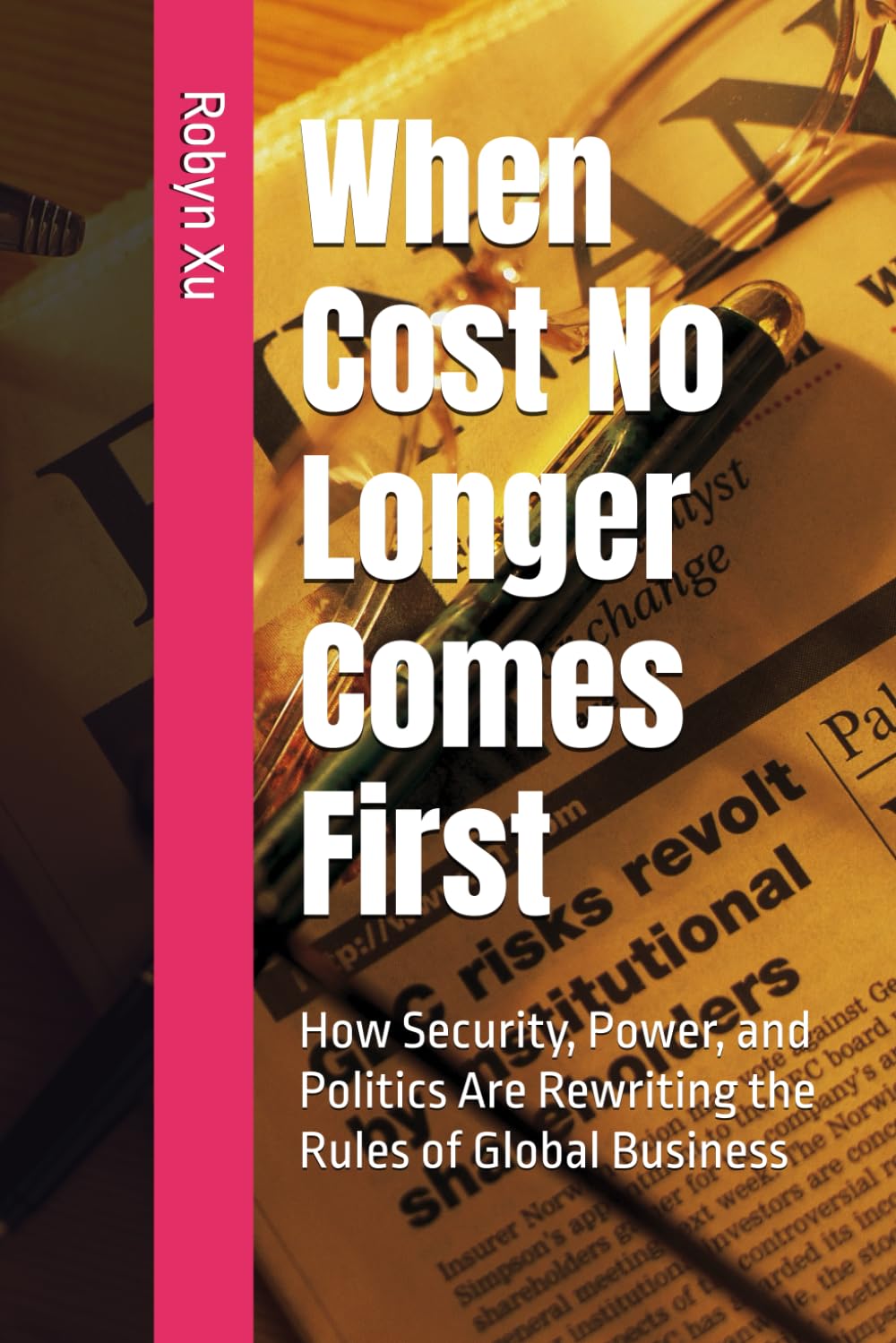When Cost No Longer Comes First: How Security, Power, and Politics Are Rewriting the Rules of Global Business