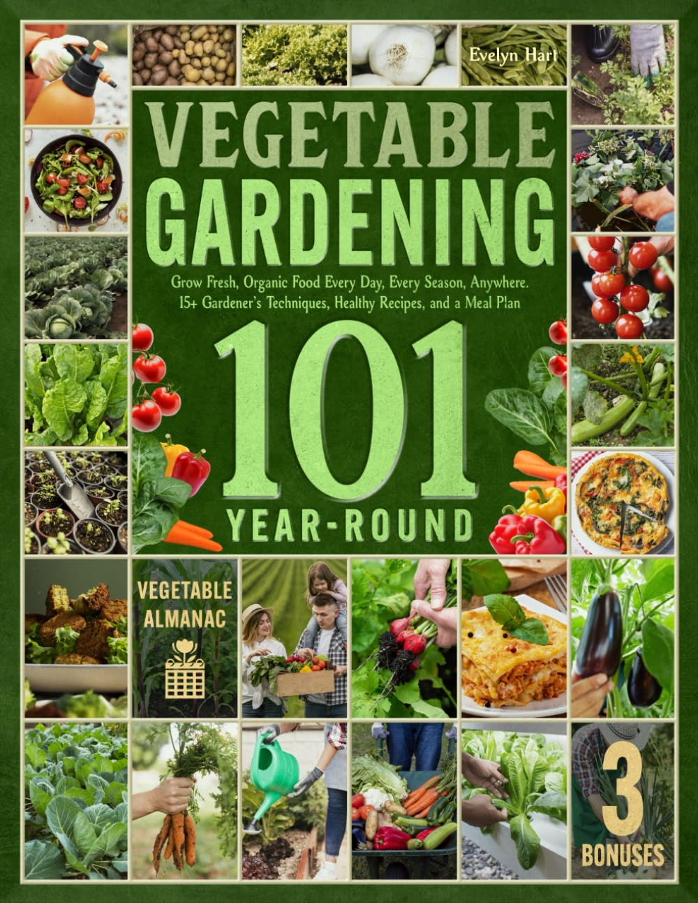 Year-Round Vegetable Gardening 101: Grow Fresh, Organic Food Every Day, Every Season, Anywhere—A Comprehensive Guide with 15+ Gardener’s Techniques, Healthy Recipes, and a Meal Plan      Paperback – May 21, 2025
