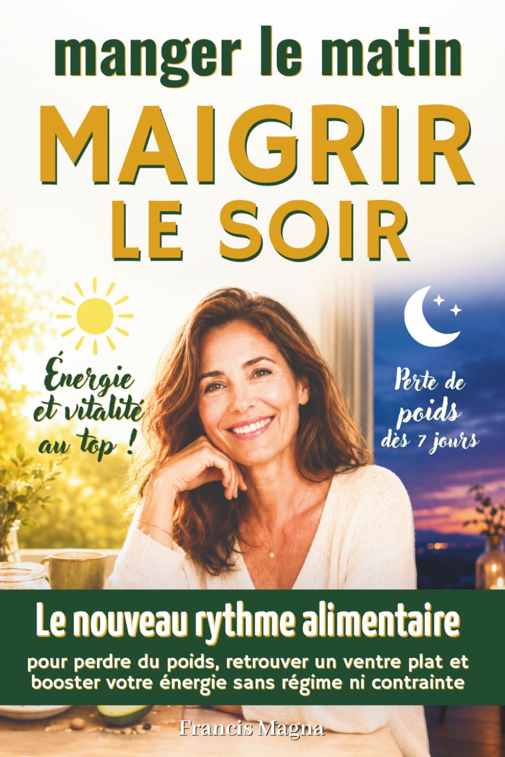 Manger le matin, maigrir le soir: le nouveau rythme alimentaire pour perdre du poids, retrouver un ventre plat et booster votre énergie sans régime ni contrainte (En pleine forme après 40 ans)