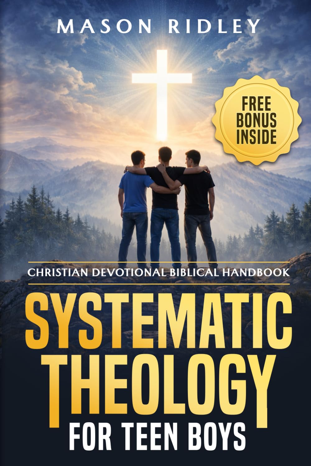 Systematic Theology for Teen Boys: Christian Devotional Biblical Handbook to Learn About God, Faith, and Becoming a Godly Man through Scripture, Bible Doctrines, and Gospel Verses (Educational Gift)