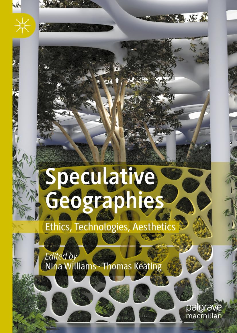 Speculative Geographies: Ethics, Technologies, Aesthetics