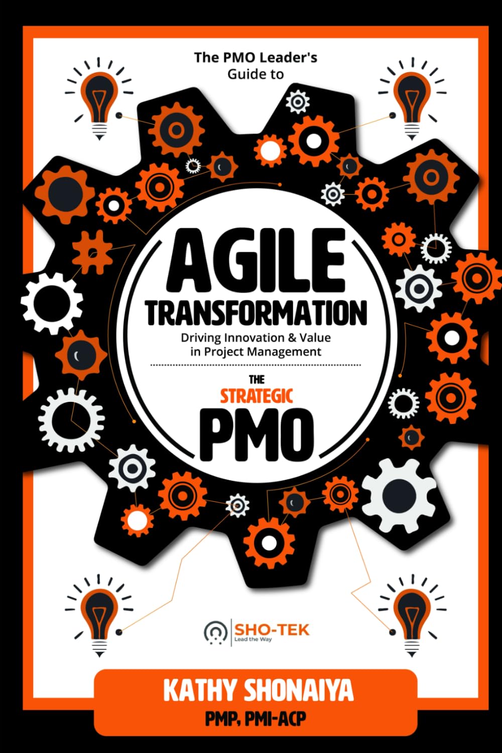 The PMO Leader's Guide to Agile Transformation: Driving Innovation & Value in Project Management (The Strategic PMO)