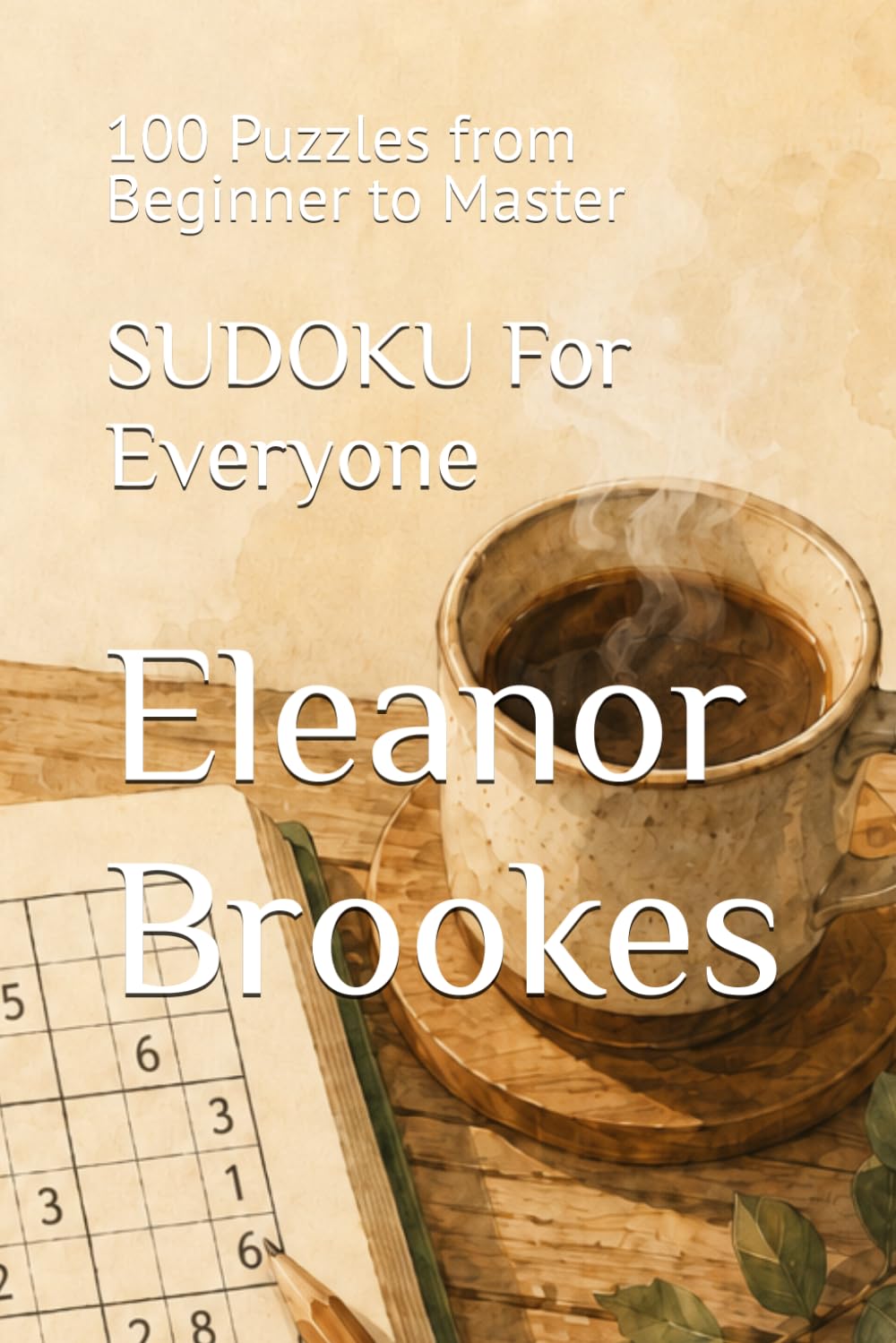 SUDOKU For Everyone: 100 Puzzles from Beginner to Master