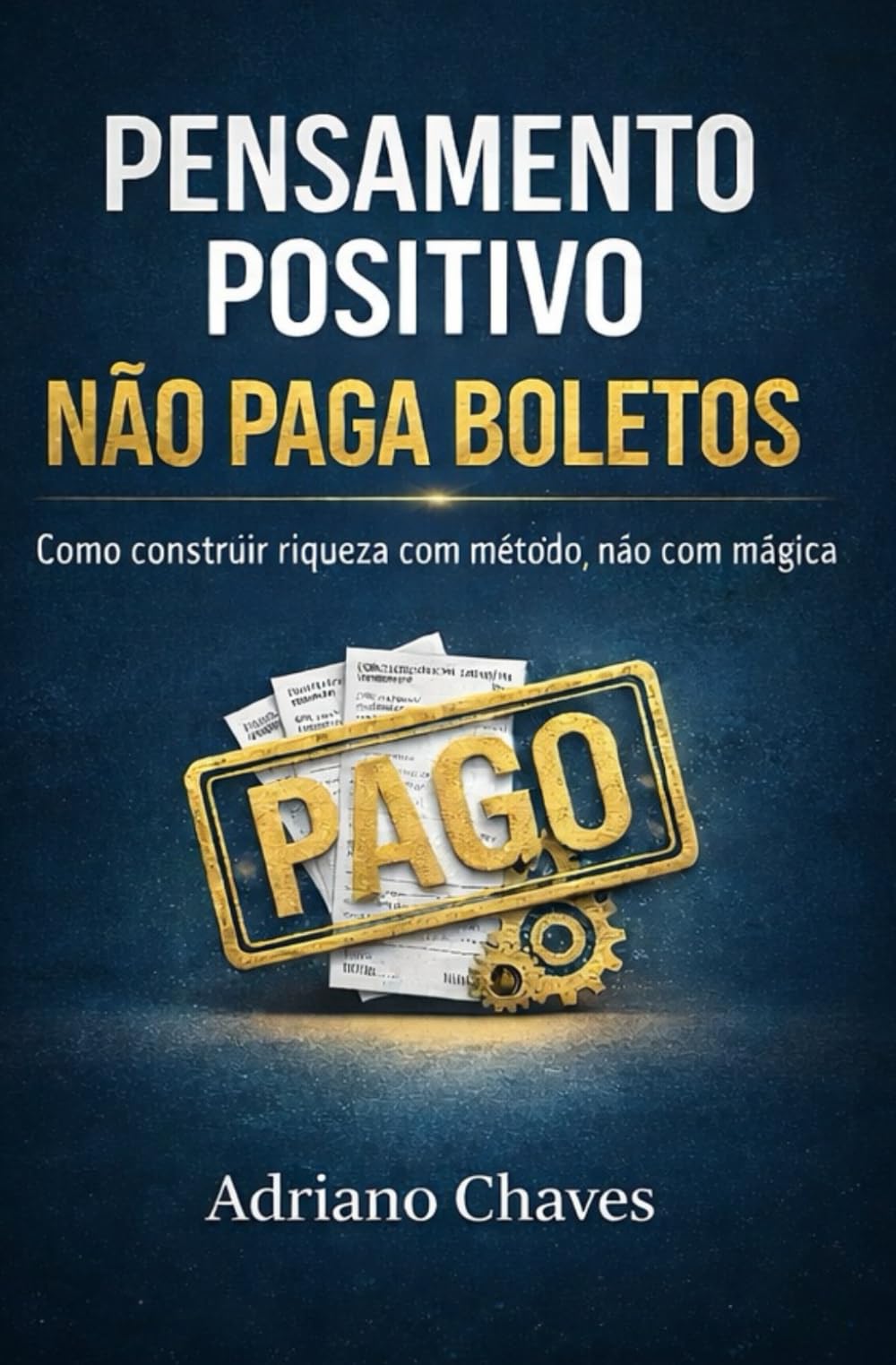 Pensamento positivo não paga boletos: Como construir riqueza com método, não com magia