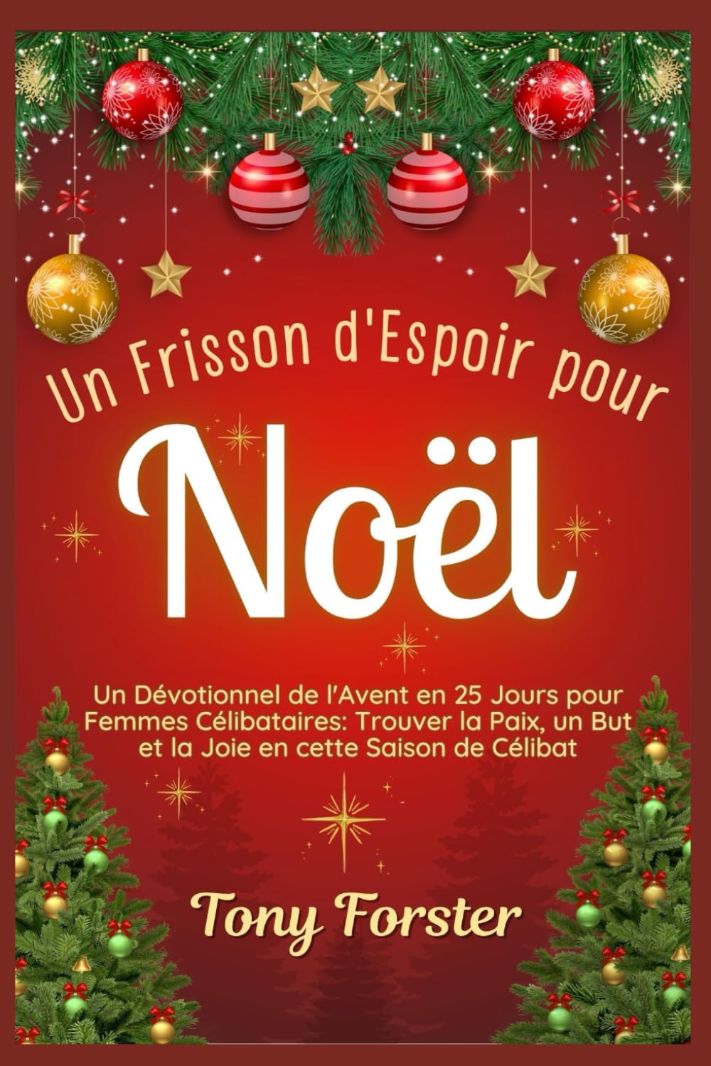 Un Frisson d'Espoir pour Noël: Un Dévotionnel de l'Avent en 25 Jours pour Femmes Célibataires: Trouver la Paix, un But et la Joie en cette Saison de Célibat