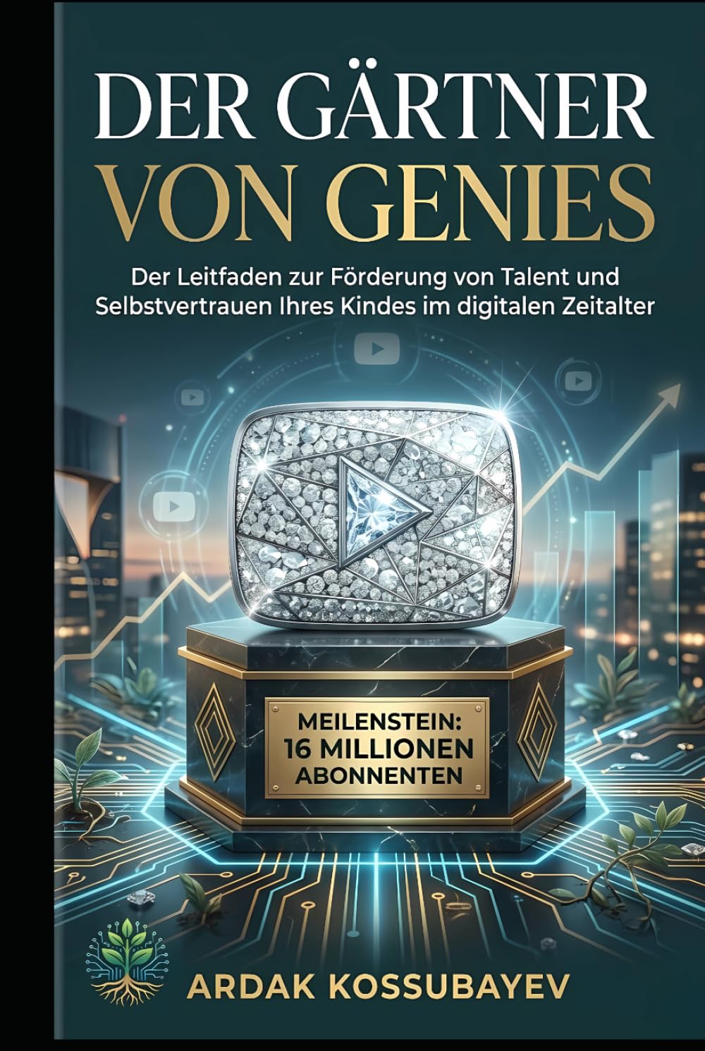 Der Gärtner von Genies: Der Leitfaden zur Förderung von Talent und Selbstvertrauen Ihres Kindes im digitalen Zeitalter