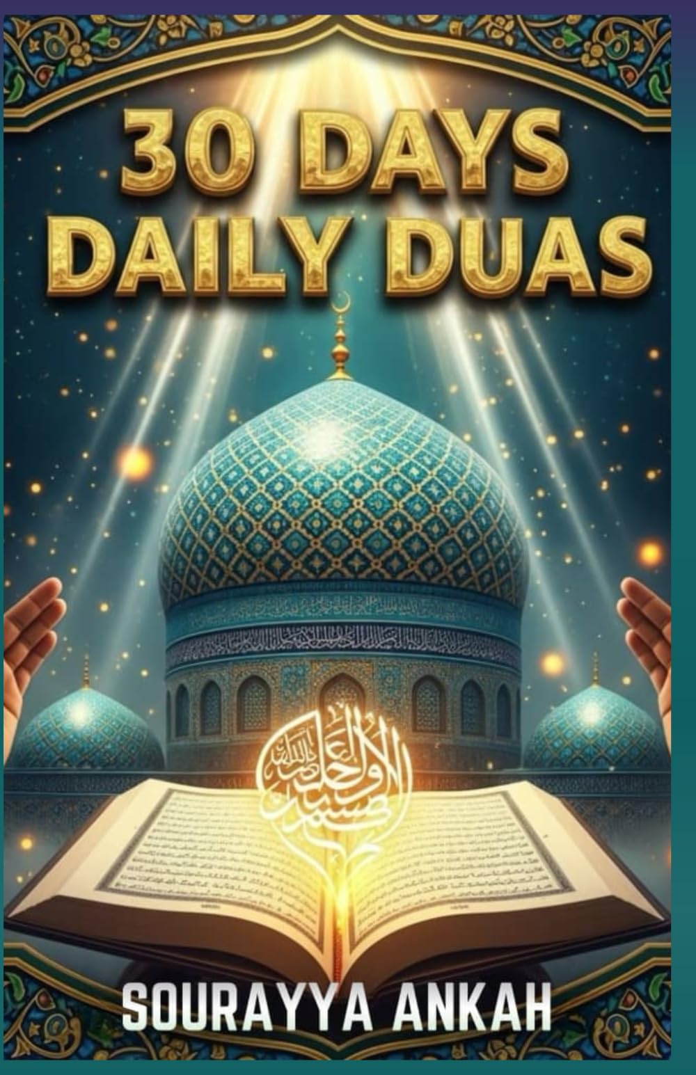 30 DAYS DAILY DUAS: Transform Your Life with Powerful Authentic Supplications - Complete Arabic, Translation & Guide to Prophetic Prayers for Every Muslim