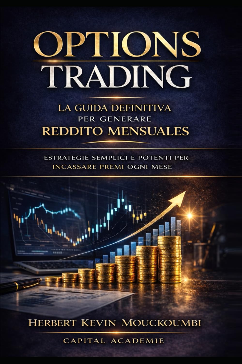 Options Trading: La Guida Definitiva per Generare Reddito Mensile: Strategie Semplici e Potenti per Incassare Premi Ogni Mese