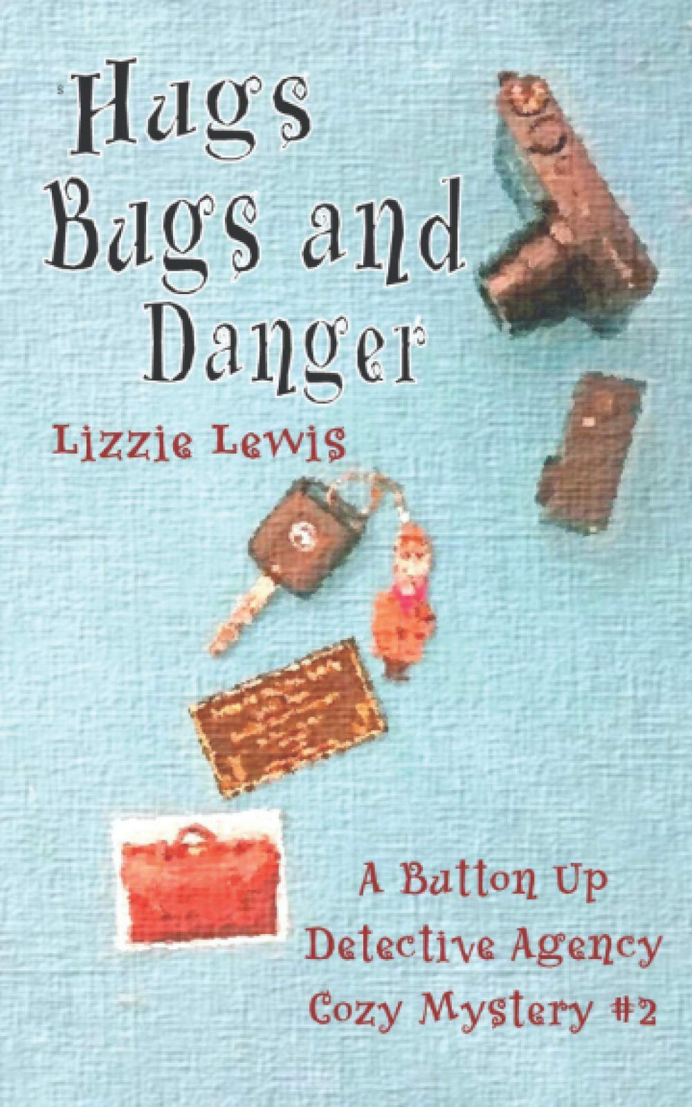 Hugs Bugs and Danger: A Button Up Detective Agency Cozy Mystery #2