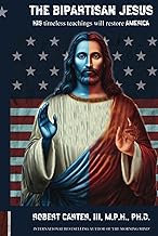 The Bipartisan Jesus: HIS timeless teachings will restore AMERICA