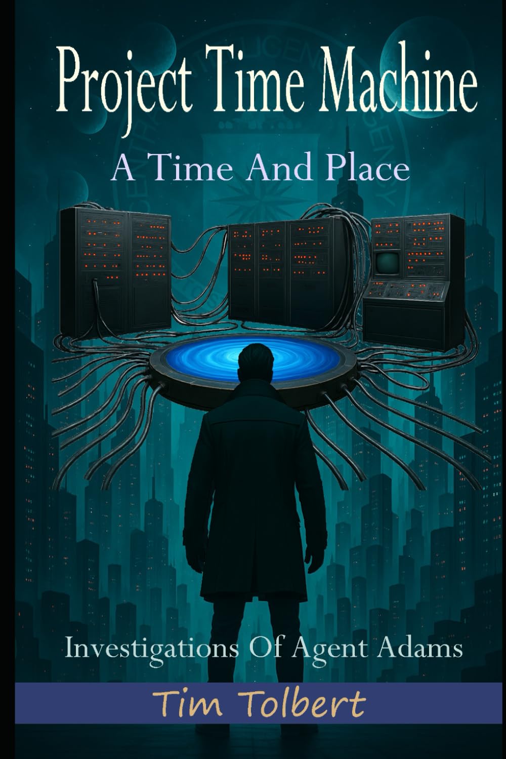 Project Time Machine: A Time And Place (Investigations Of Agent Adams)
