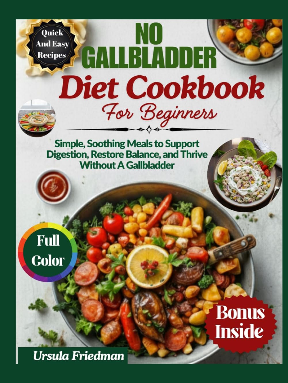 No Gallbladder Diet Cookbook for Beginners: Simple, Soothing Meals to Support Digestion, Restore Balance, and Thrive Without a Gallbladder