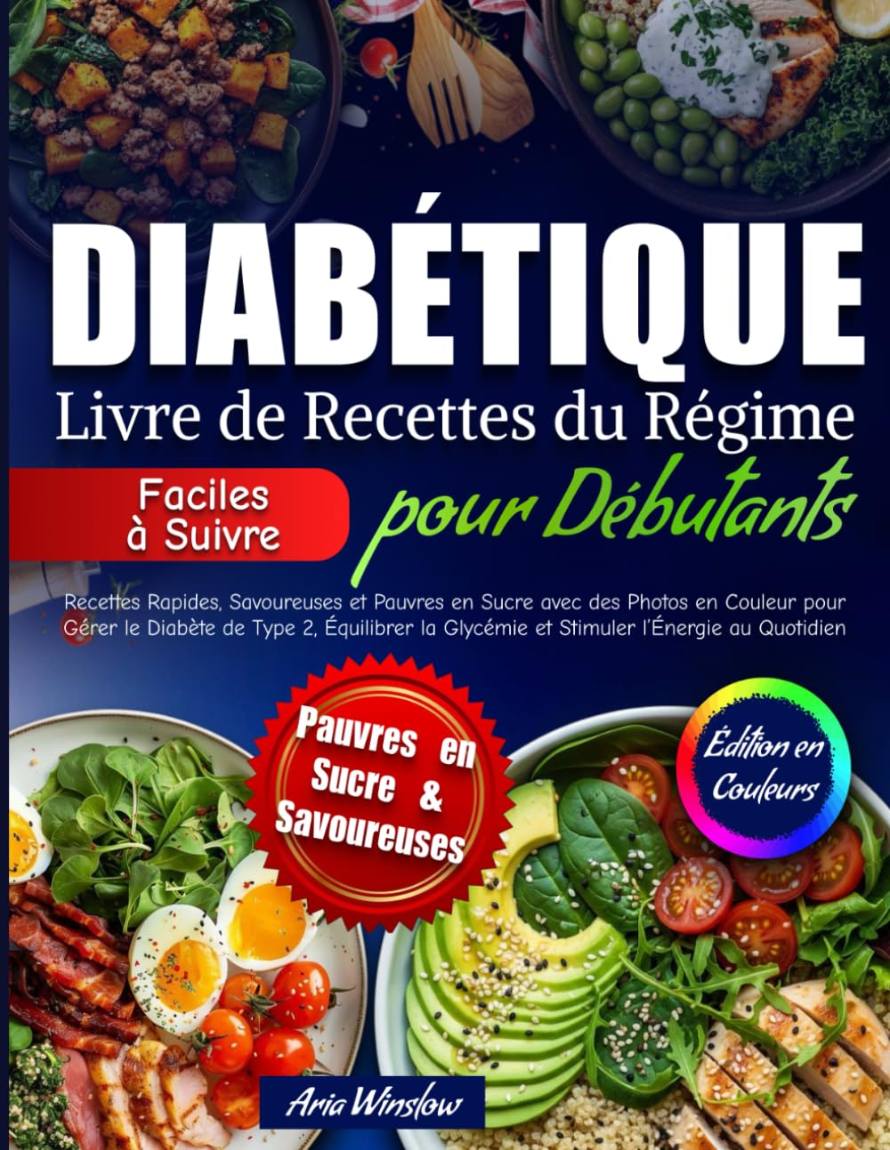 Livre de Recettes du Régime Diabétique pour Débutants: Recettes Rapides, Savoureuses et Pauvres en Sucre avec des Photos en Couleur pour Gérer le Diabète de Type 2, Stimulerl’Énergie au Quotidien