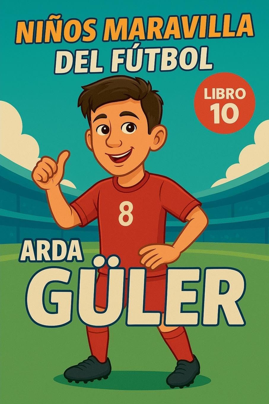 Niños Maravilla del Fútbol: Arda Güler: 10 (Football Wonderkids)
