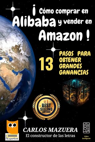 Cómo comprar en Alibaba y vender en Amazon: 13 pasos para obtener grandes ganancias (NUEVOS EXPERTOS) (Spanish Edition)