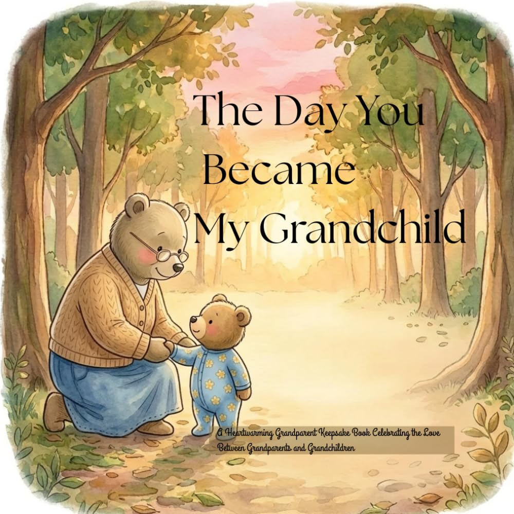 The Day You Became My Grandchild: A Heartwarming Grandparent Keepsake Book Celebrating the Love Between Grandparents and Grandchildren