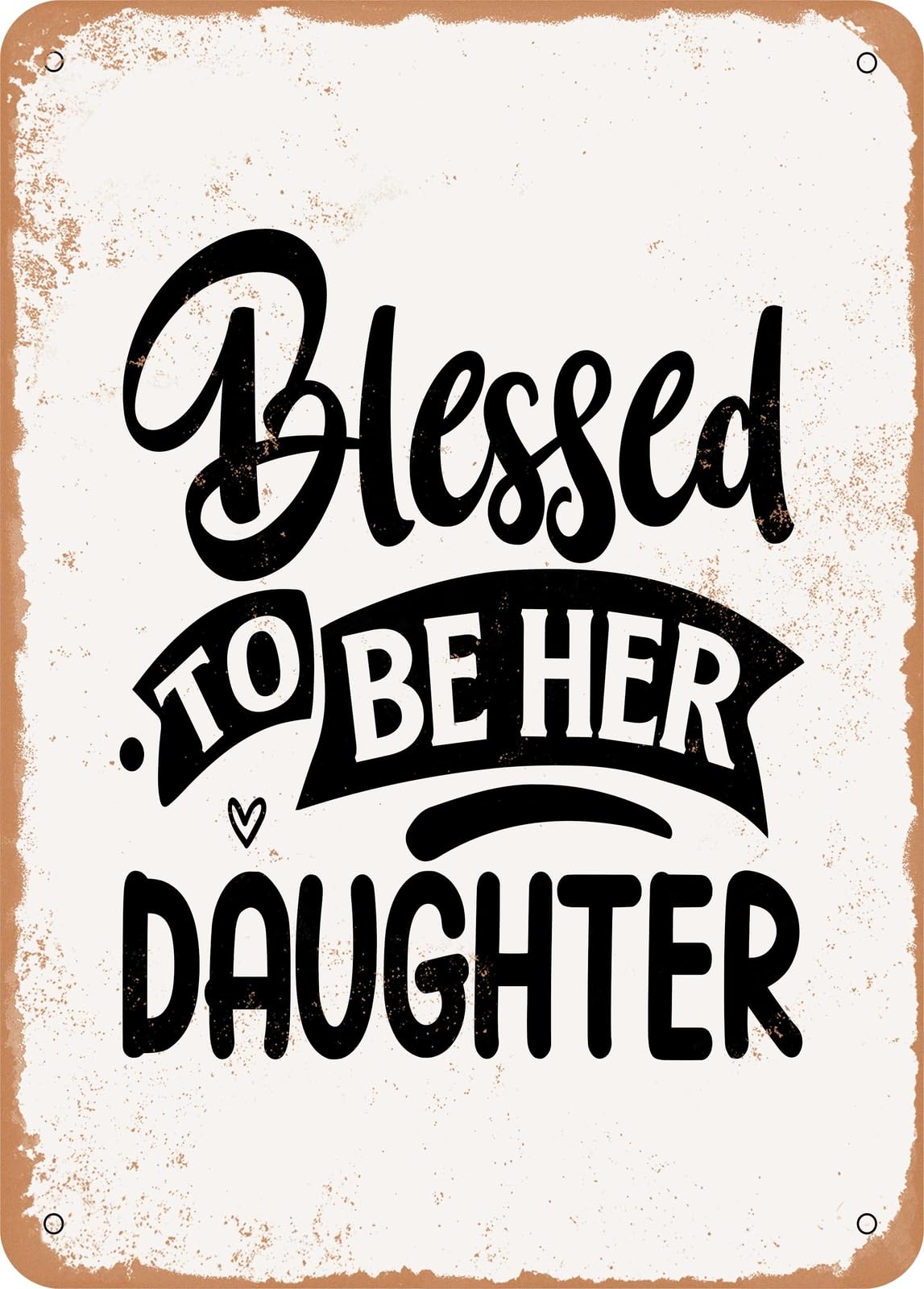 Metal Sign - Blessed to Be Her Daughter - Vintage Rusty Look home decor