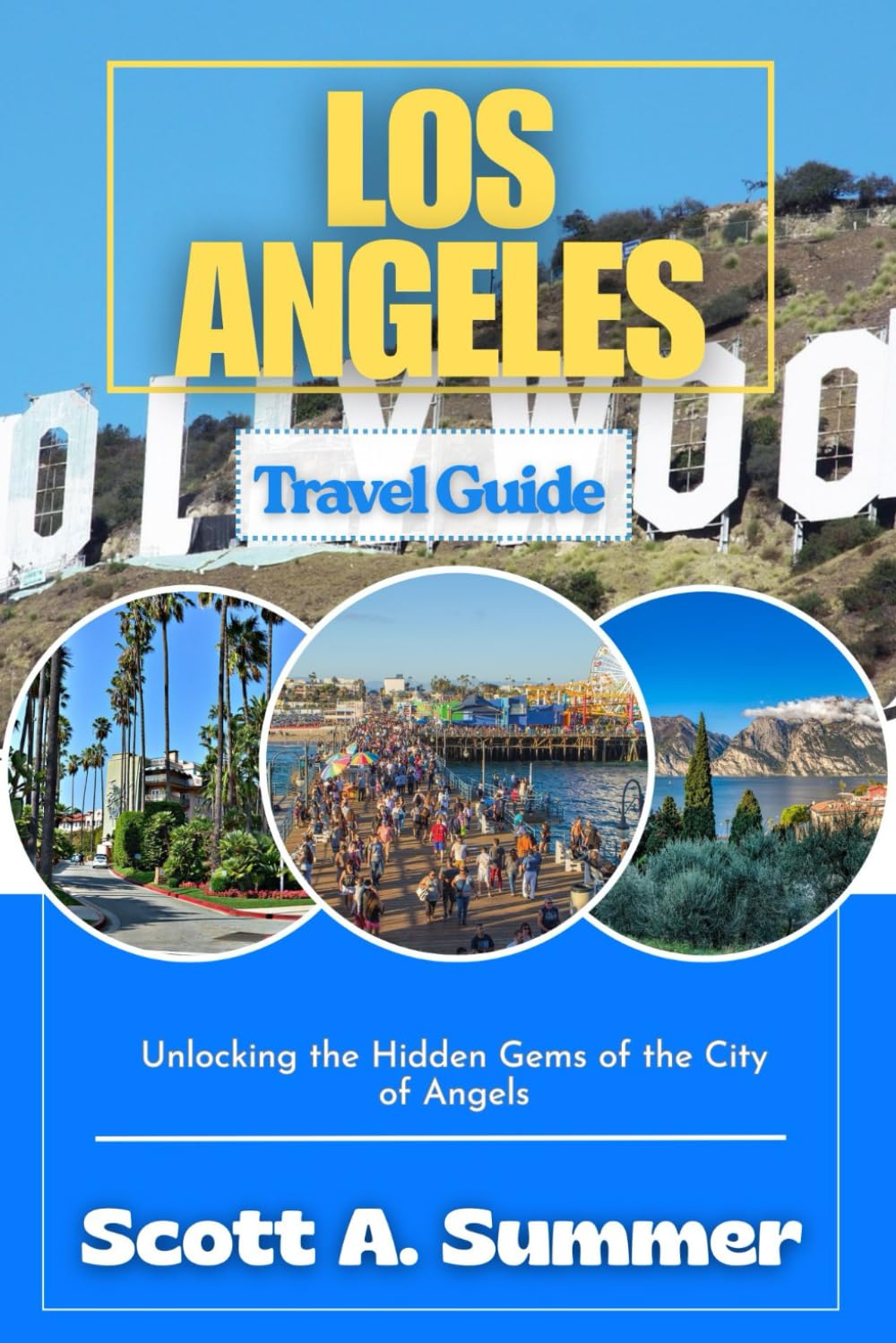 LOS ANGELES Travel Guide: Unlocking the Hidden Gems of the City of Angels